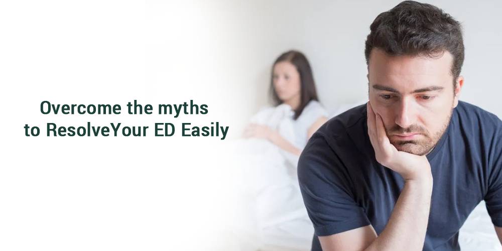 Overcome the Myths to Resolve your ED Easily