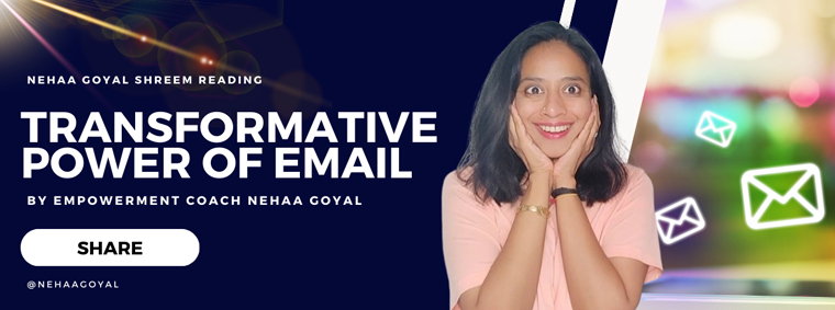 The Life Transforming Power of Email by Life coach Nehaa Goyal