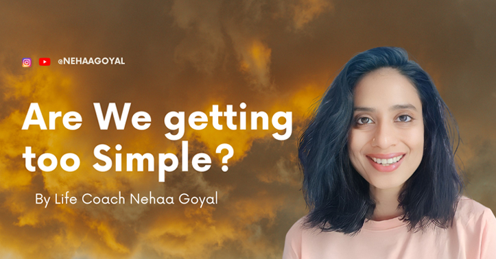 The Temptation of Simplicity by Empowerment Life Coach Nehaa Goyal