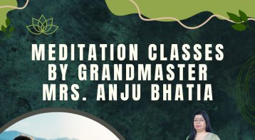 MEDITATION CLASSES BY GRANDMASTER MRS.ANJU BHATIA