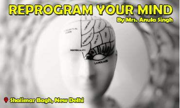 Reprogram your mind|New Delhi|Life Positive